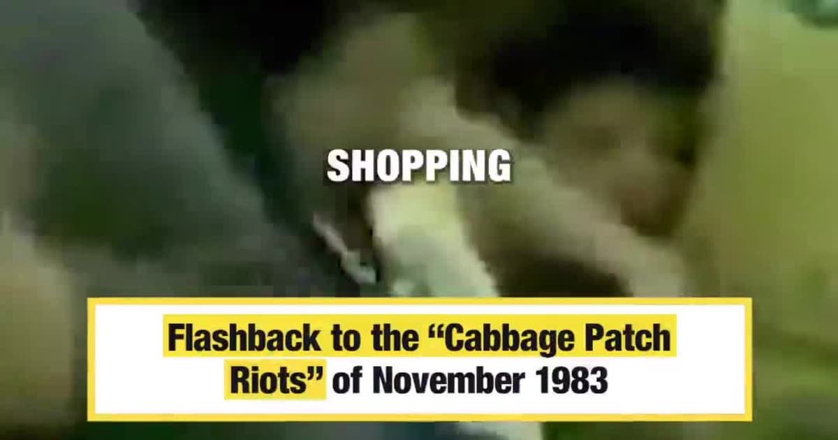 Flashback to the “Cabbage Patch Riots” of November 1983