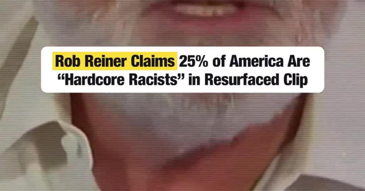 Rob Reiner Claims 25% of America Are “Hardcore Racists” in Resurfaced Clip