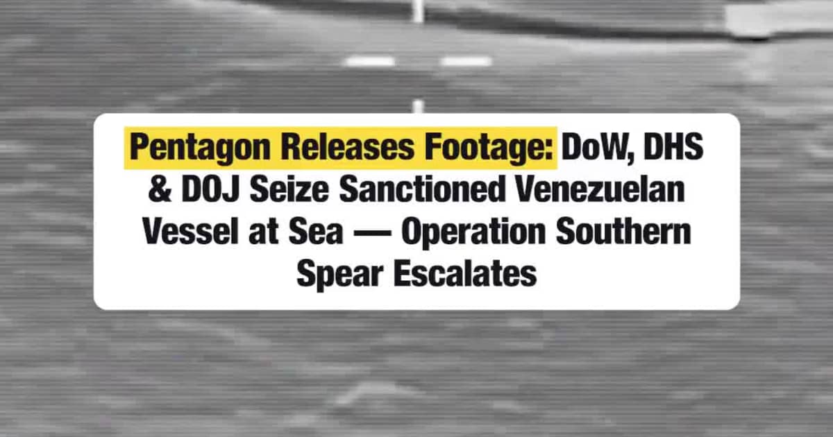 Pentagon Releases Footage: DoW, DHS & DOJ Seize Sanctioned Venezuelan Vessel at Sea - Operation Southern Spear Escalates