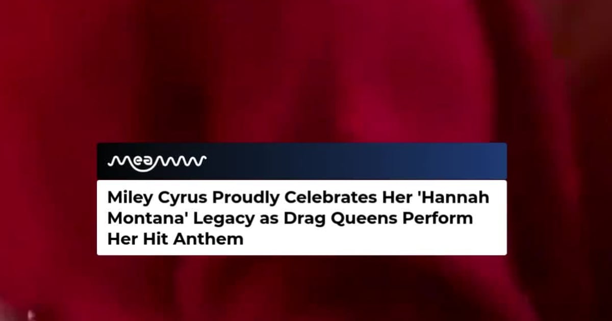 Miley Cyrus Loves Drag Queens Performing ‘Best of Both Worlds’