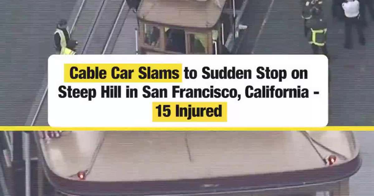 Cable Car Slams to Sudden Stop on Steep Hill in San Francisco, California — 15 Injured