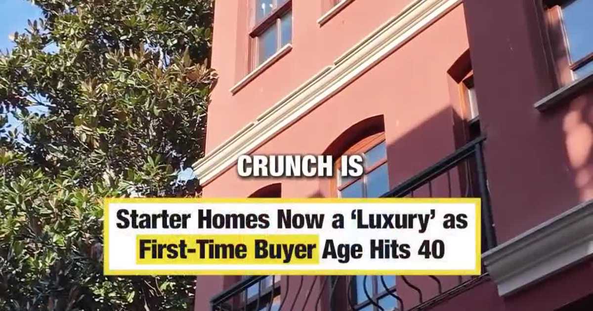 Starter Homes Now a ‘Luxury’ as First-Time Buyer Age Hits 40