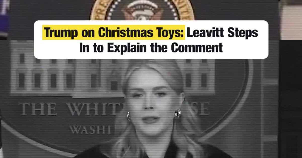 Trump on Christmas Toys: Leavitt Steps In to Explain the Comment