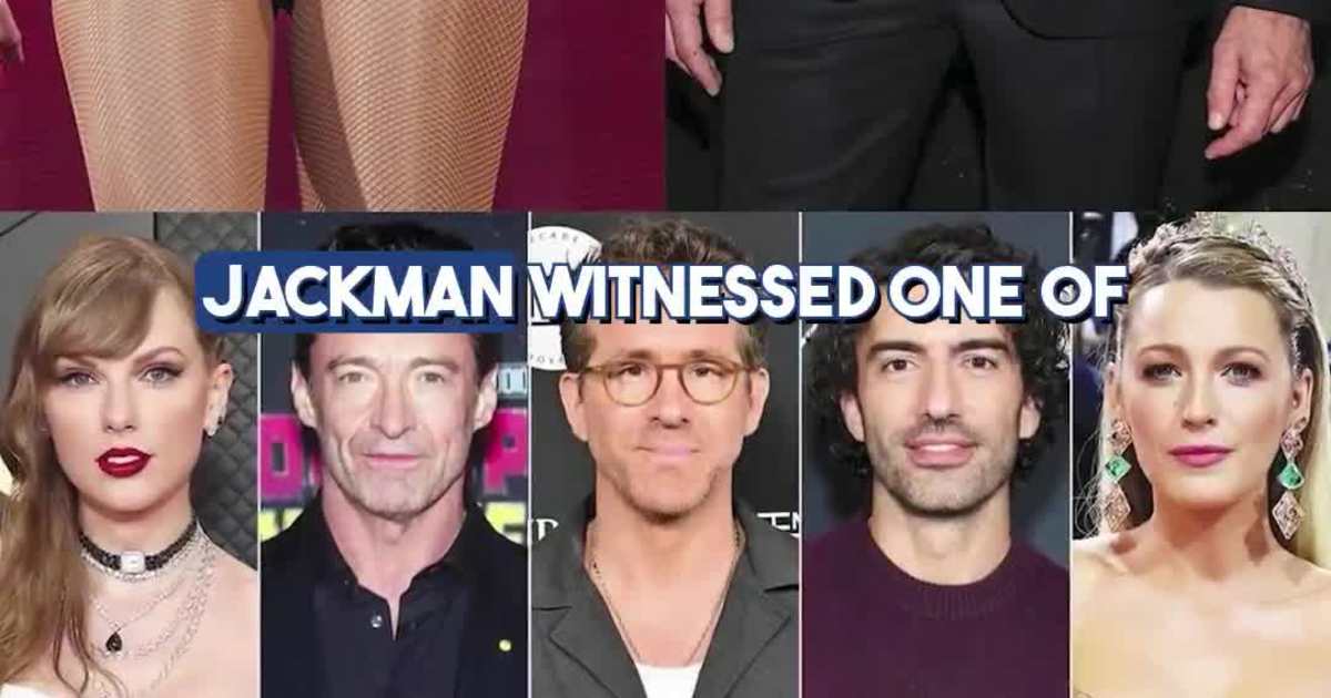 Taylor Swift & Hugh Jackman Pulled Into Explosive Lively Baldoni Drama