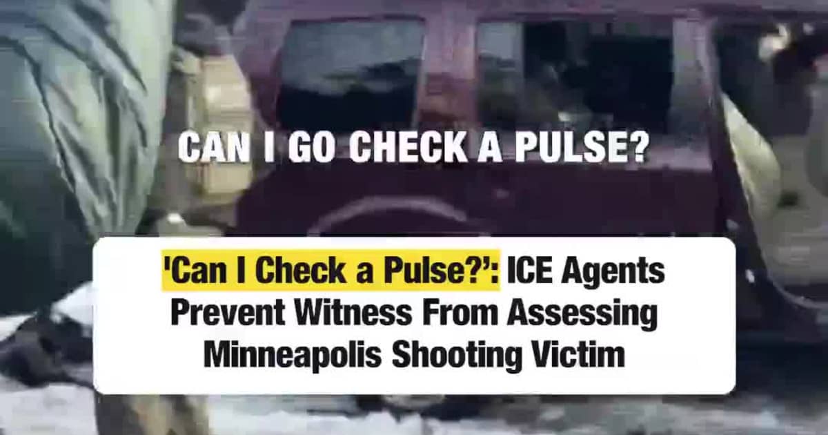'Can I Check a Pulse?: ICE Agents Prevent Witness From Assessing Minneapolis Shooting Victim