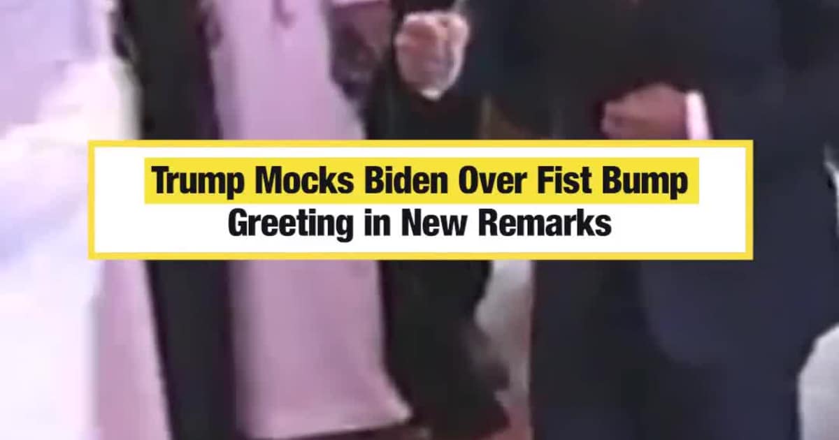 Trump Mocks Biden Over Fist Bump Greeting in New Remarks
