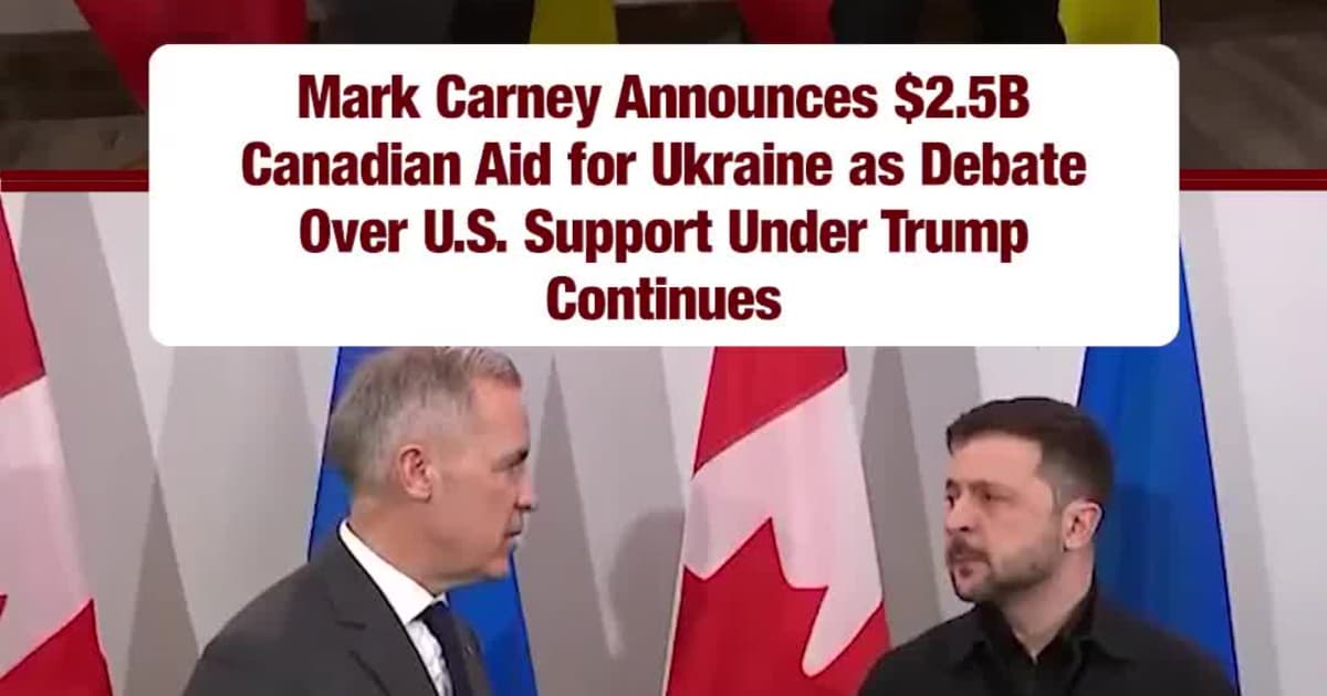 Mark Carney Announces $2.5B Canadian Aid for Ukraine as Debate Over U.S. Support Under Trump Continues