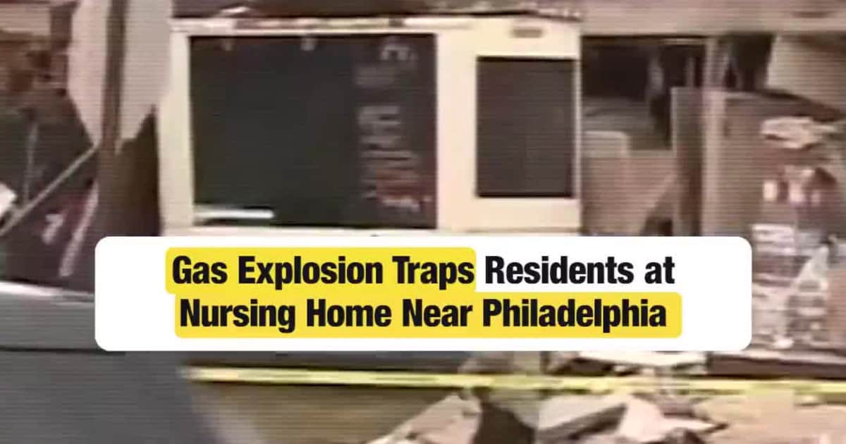 Gas Explosion Traps Residents at Nursing Home Near Philadelphia