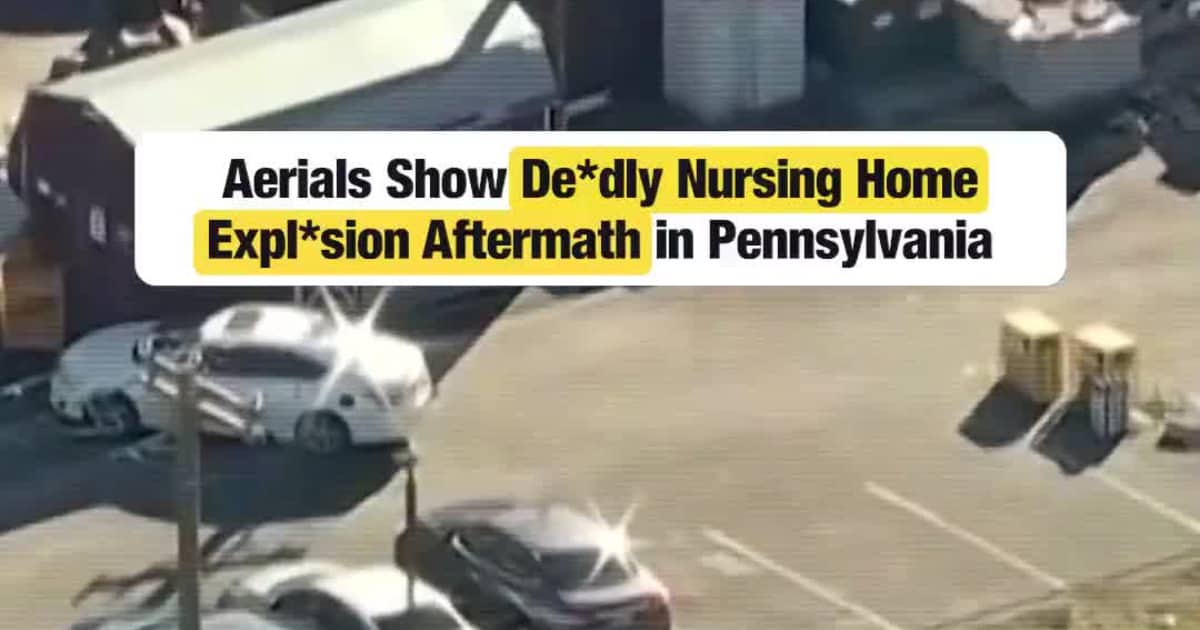 Aerial Footage Shows Aftermath of Deadly Nursing Home Explosion in Pennsylvania