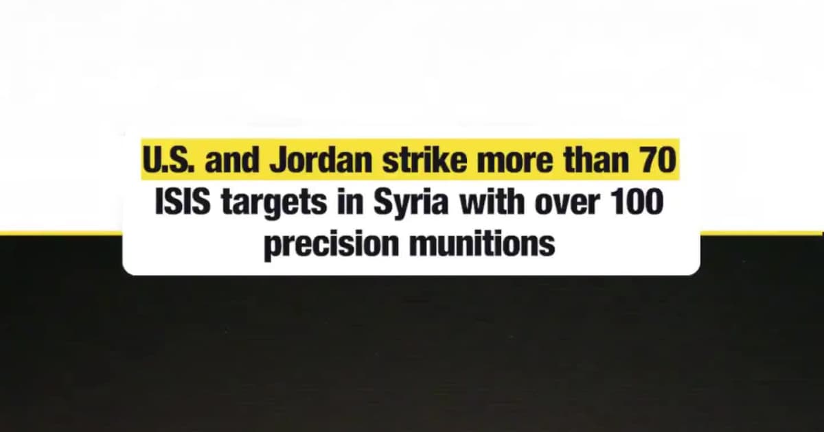 U.S. and Jordan strike more than 70 ISIS targets in Syria with over 100 precision munitions
