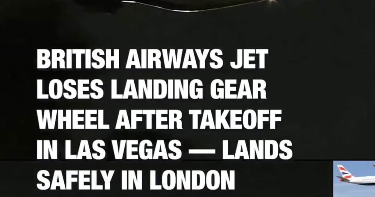 British Airways Jet Loses Landing Gear Wheel After Takeoff in Las Vegas — Lands Safely in London