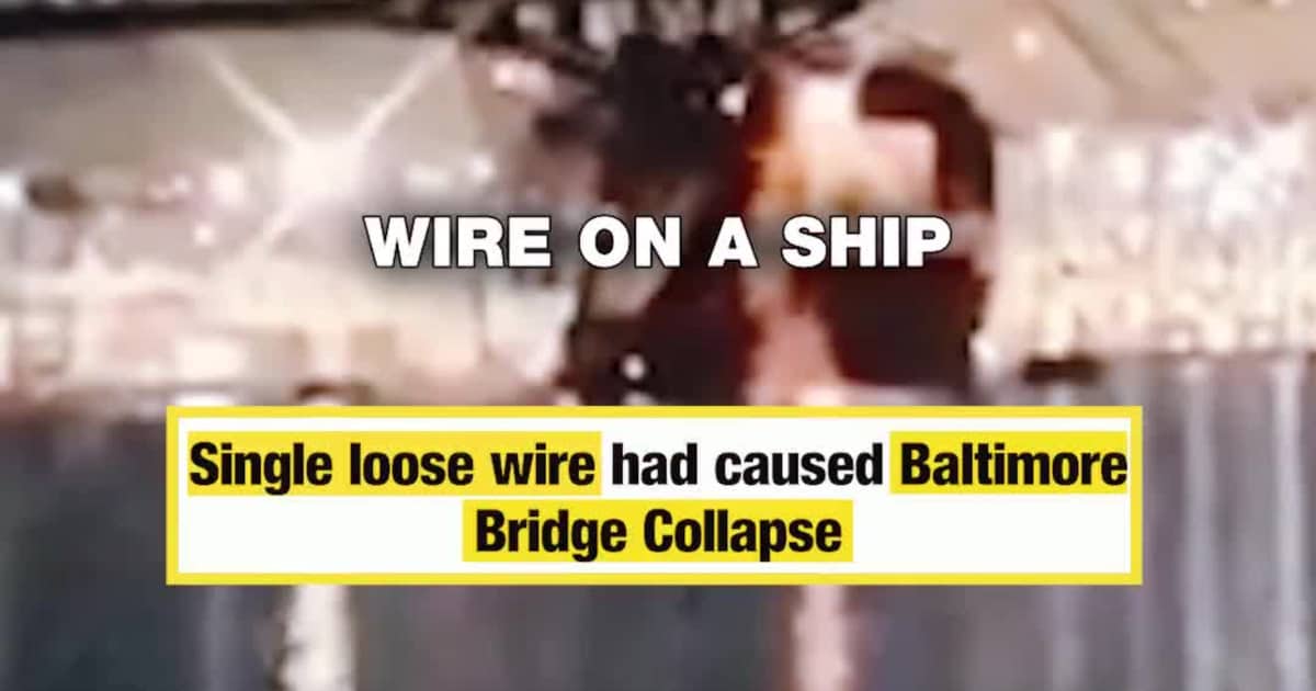 Single loose wire had caused Baltimore Bridge Collapse