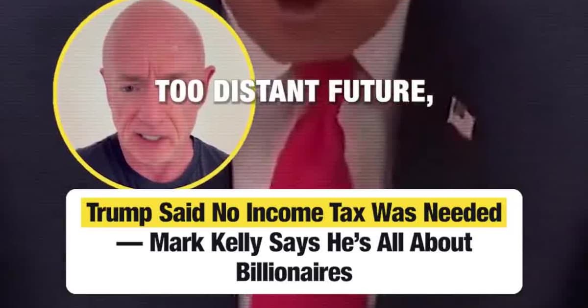 Trump Said No Income Tax Was Needed — Mark Kelly Says He’s All About Billionaires