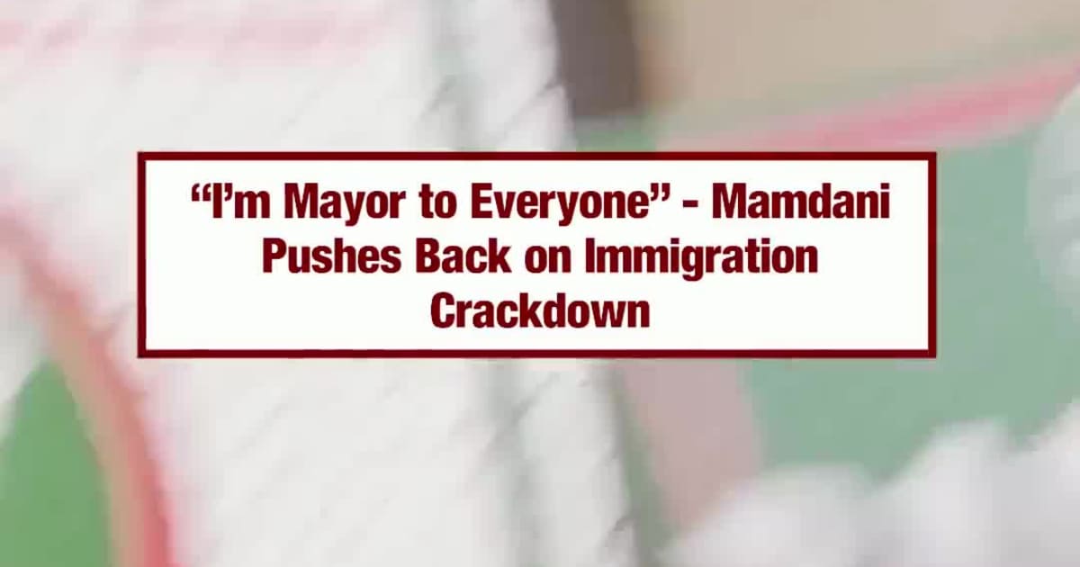 “I’m Mayor to Everyone”—Mamdani Pushes Back on Immigration Crackdown