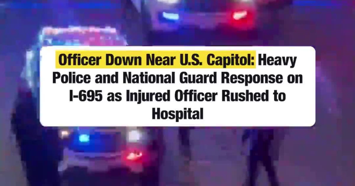 Officer Down Near U.S. Capitol: Heavy Police and National Guard Response on I-695 as Injured Officer Rushed to Hospital