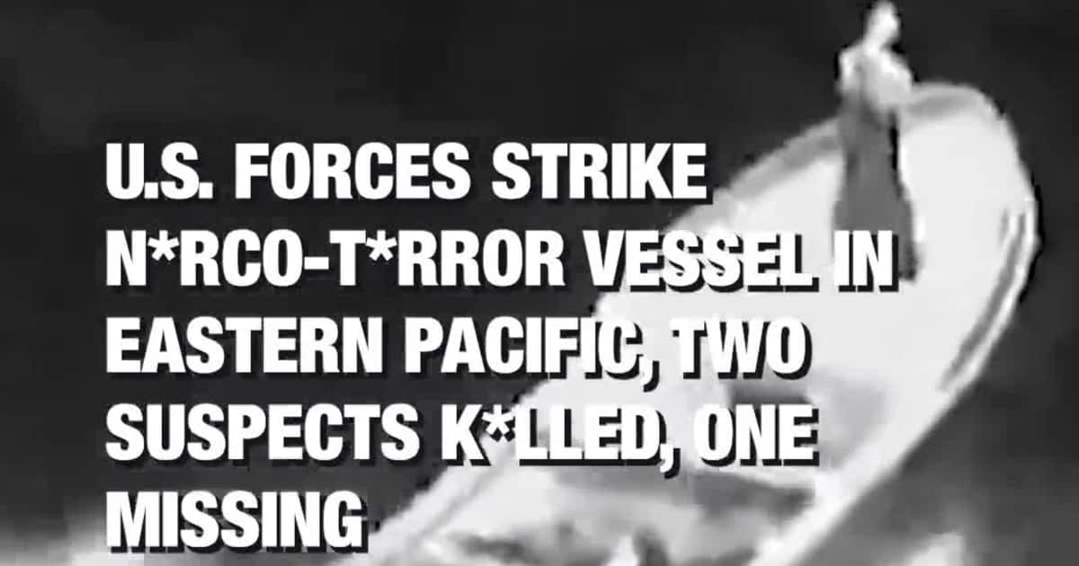 U.S. Forces Strike N*rco-T*rror Vessel in Eastern Pacific, Two Suspects K*lled, One Missing