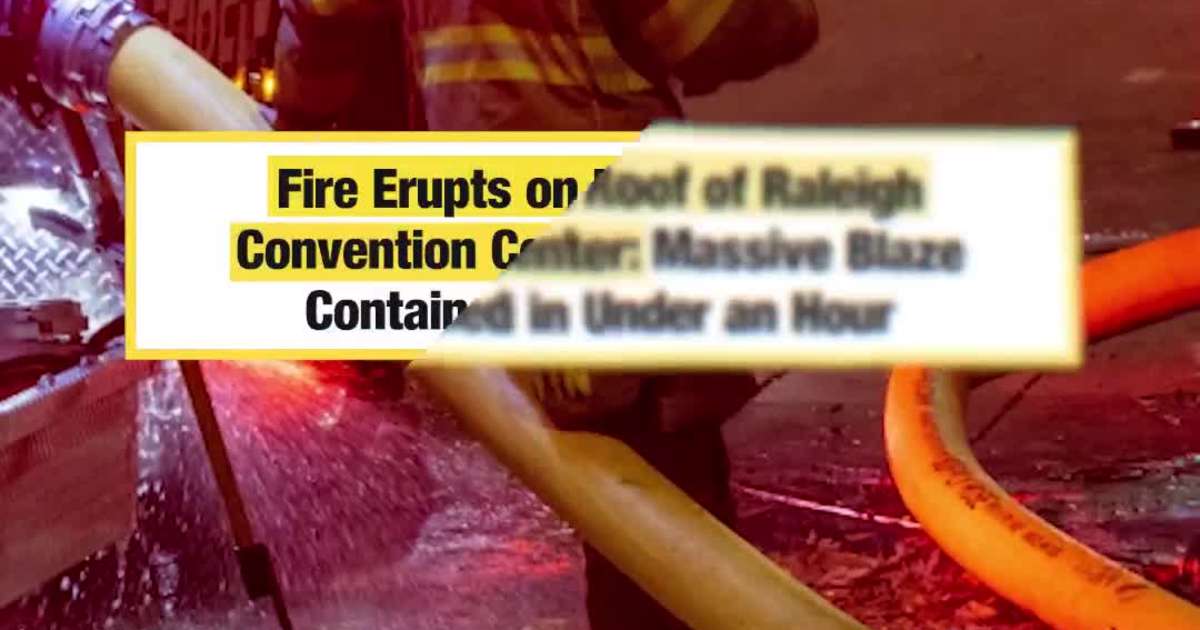 Fire Erupts on Roof of Raleigh Convention Center: Massive Blaze Contained in Under an Hour