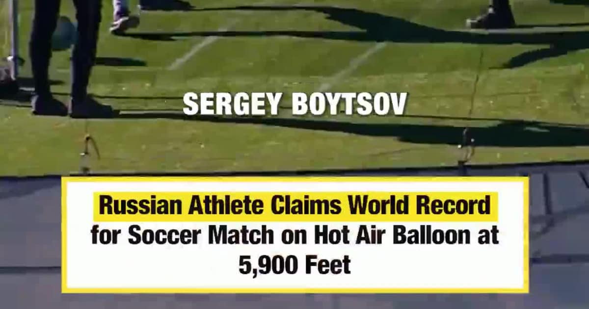 Russian Athlete Sets Record In World's First Hot Air Balloon Soccer at 5900 Feet