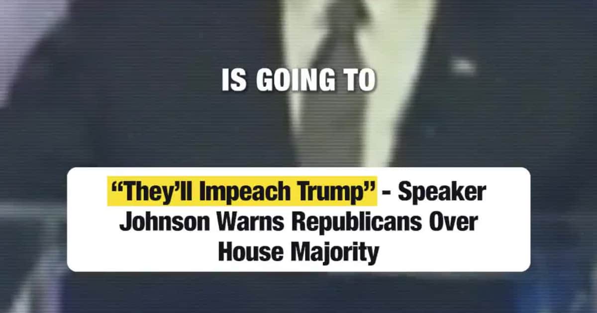 “They’ll Impeach Trump” - Speaker Johnson Warns Republicans Over House Majority