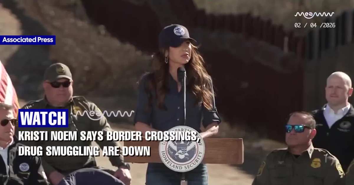 DHS Sec. Kristi Noem Says Border Crossings and Drug Trafficking Are Down