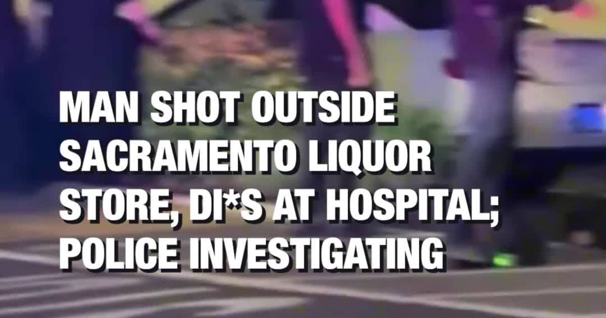 Man Shot Outside Sacramento Liquor Store, Di*s at Hospital; Police Investigating