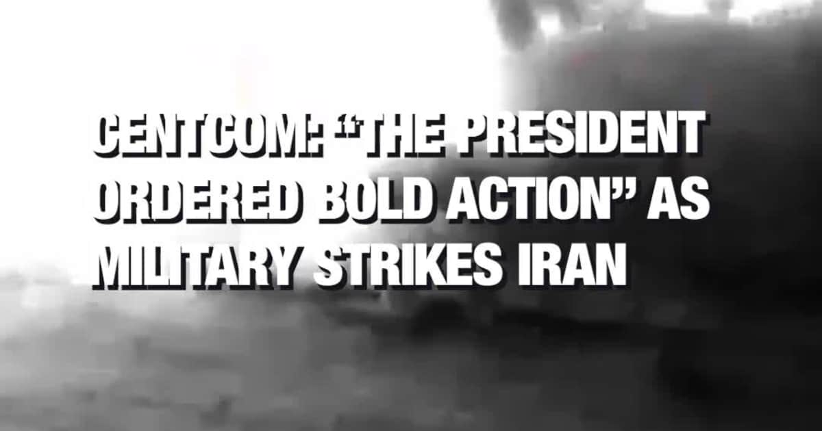 CENTCOM: “The President Ordered Bold Action” as Military Strikes Iran