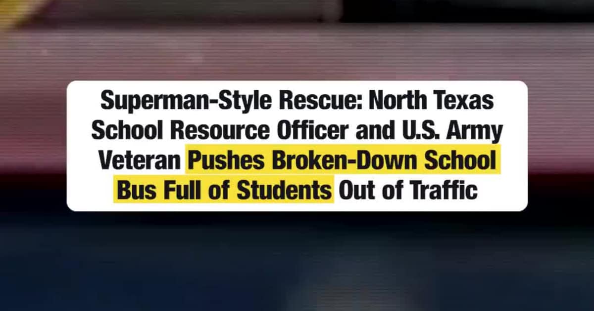 Superman-Style Rescue: North Texas School Resource Officer and U.S. Army Veteran Pushes Broken-Down School Bus Full of Students Out of Traffic