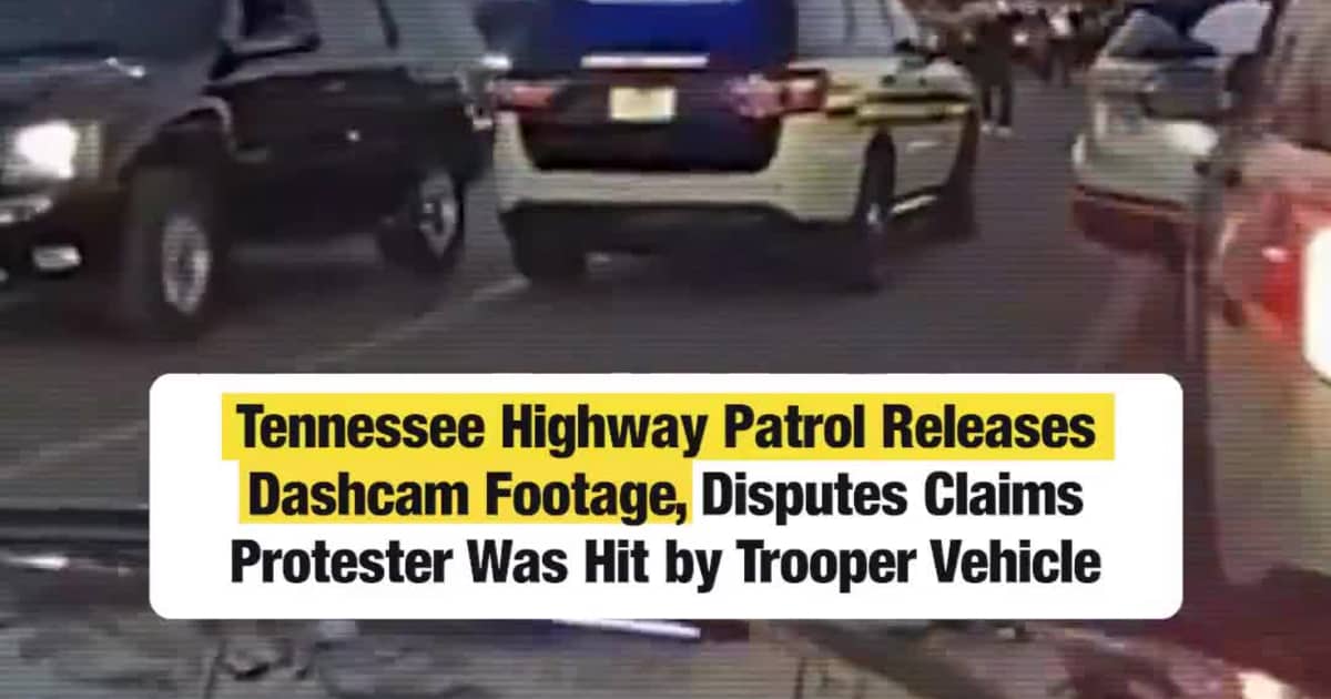 Tennessee Highway Patrol Releases Dashcam Footage, Disputes Claims Protester Was Hit by Trooper Vehicle