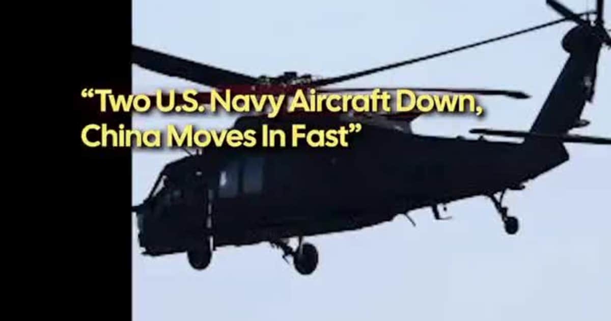 “Two U.S. Navy Aircraft Down, China Moves In Fast”