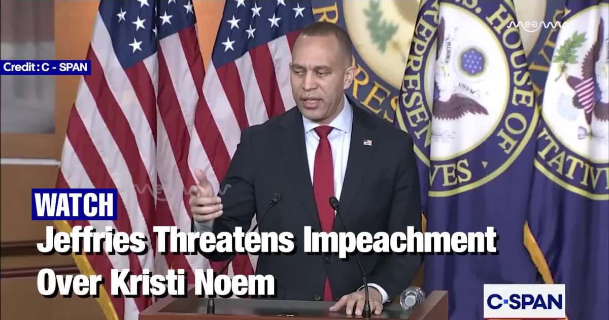 Jeffries Threatens Impeachment Over Kristi Noem