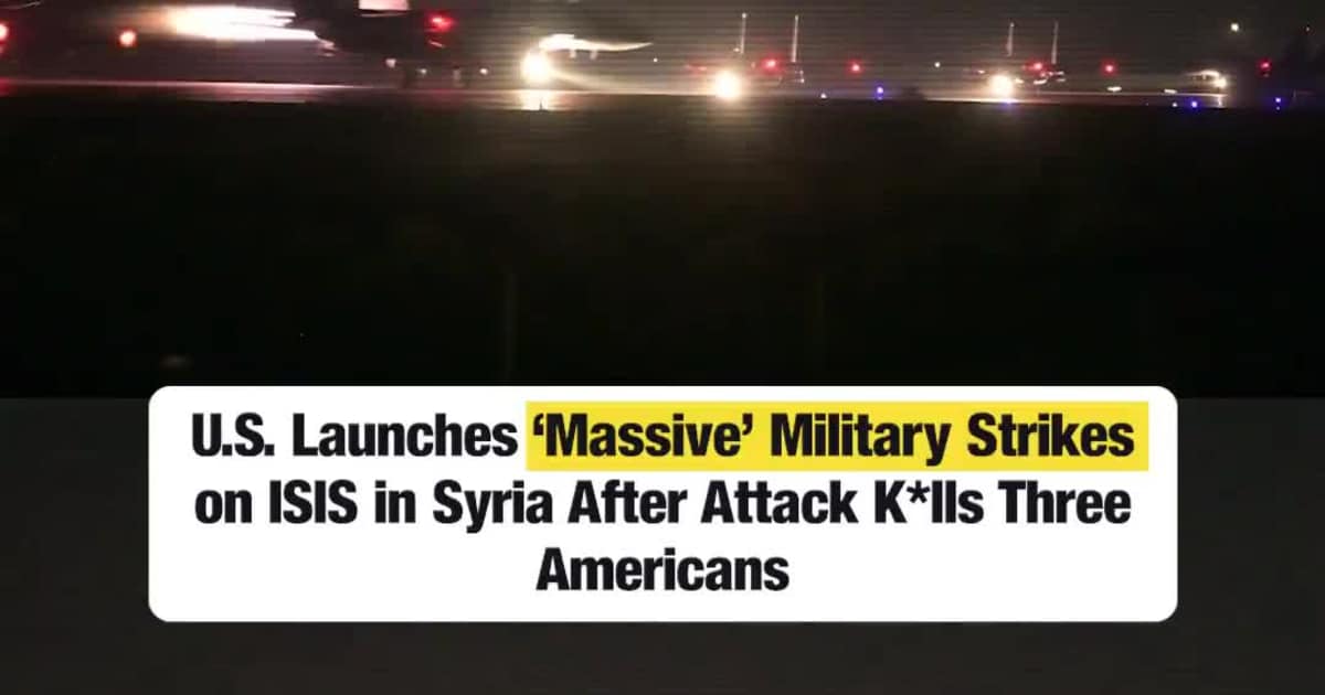 U.S. Launches ‘Massive’ Military Strikes on ISIS in Syria After A**ack K*lls Three Americans