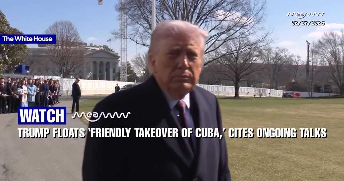 Trump Says He’s Considering a ‘Friendly Takeover’ of Cuba