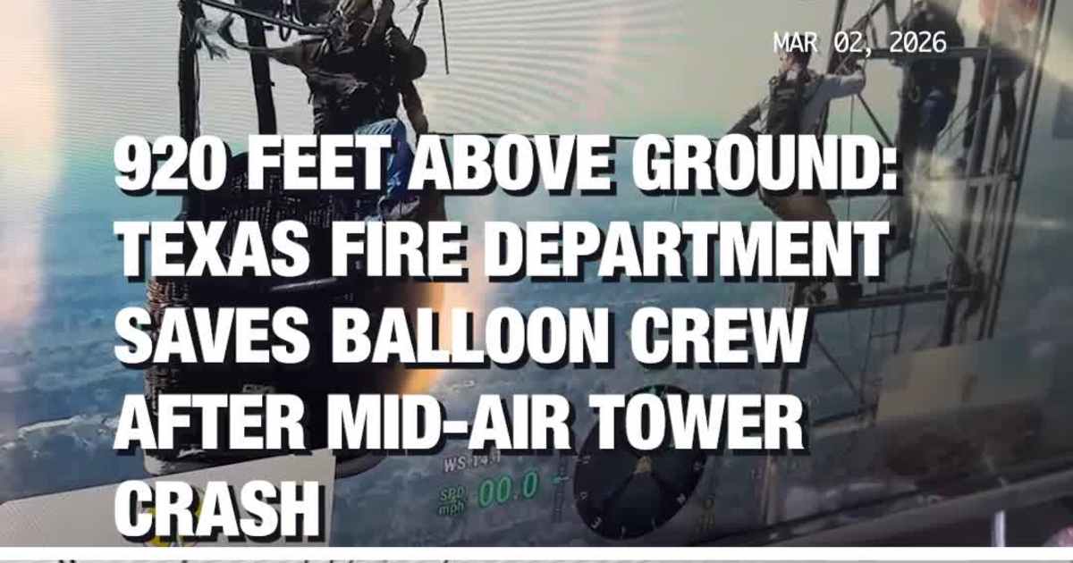 920 Feet Above Ground: Texas Fire Department Saves Balloon Crew After Mid-Air Tower Crash