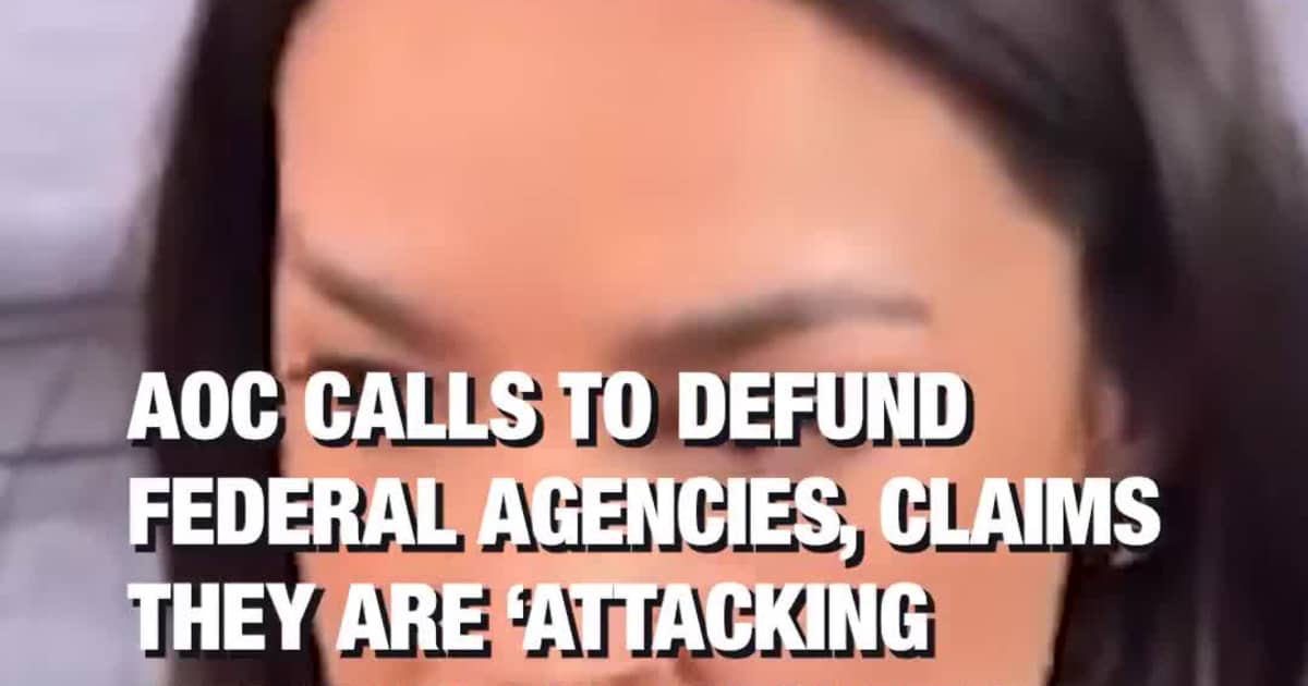 AOC Calls to Defund Federal Agencies, Claims They Are ‘Attacking Citizens’ and ‘Violating Rights’