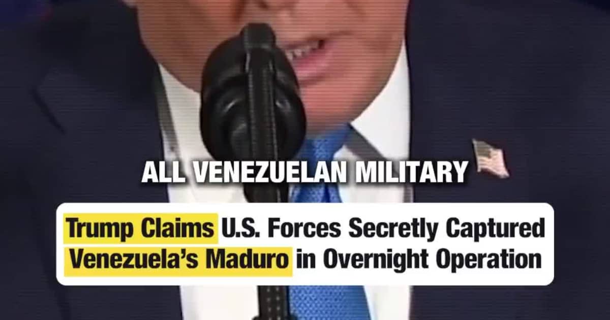 Trump Claims U.S. Forces Captured Venezuela’s Maduro in Secret Operation